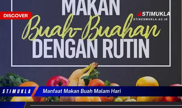 Temukan 8 Manfaat Makan Buah Malam Hari yang Jarang Diketahui